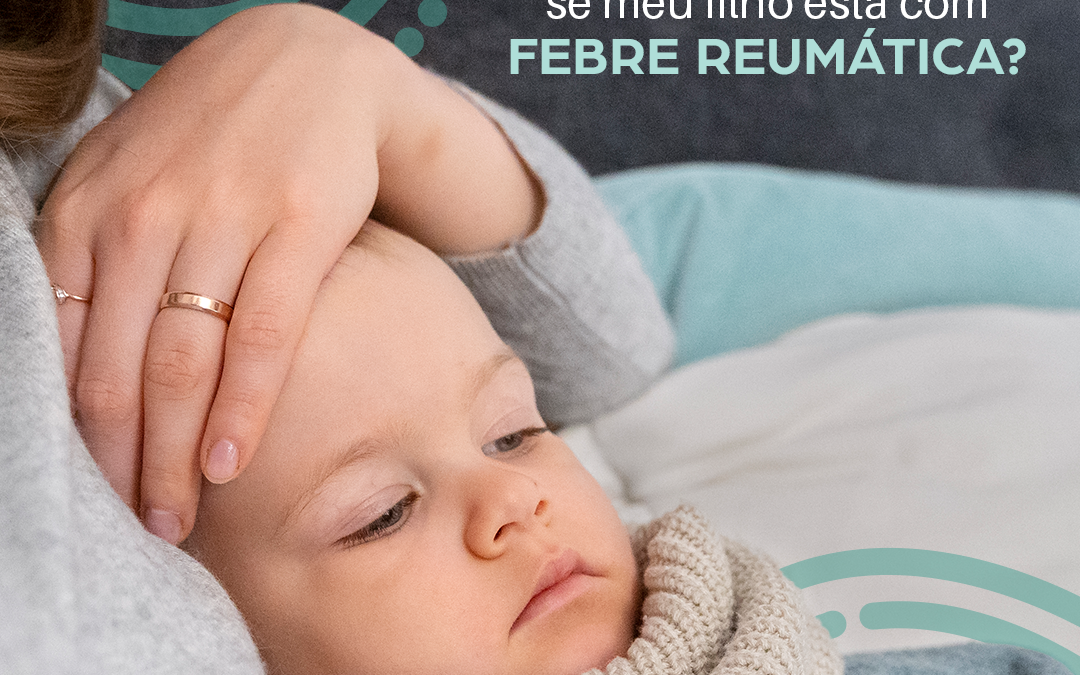 Imagem Como saber se meu filho está com febre reumática?